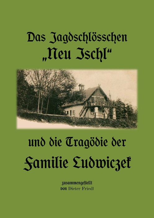 Das Jagdschlösschen „Neu Ischl” und die Tragödie der Familie Ludwiczek